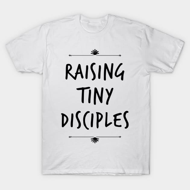 Raising tiny disciples shirt T-Shirt by denissmartin2020